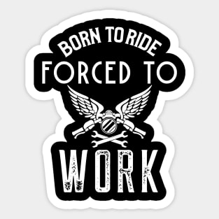 Born To Ride Forced To Work Sticker